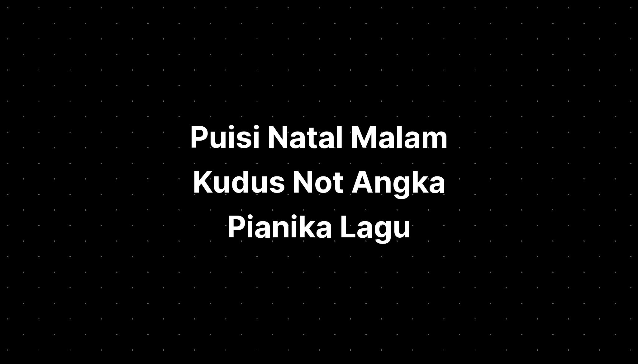 Puisi Natal Malam Kudus Not Angka Pianika Lagu - IMAGESEE